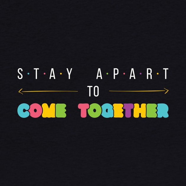 Stay Apart to Come Together by PWCreate